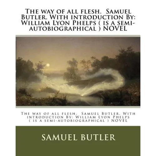 The way of all flesh. Samuel Butler. With introduction By: William Lyon Phelps ( is a semi-autobiographical ) NOVEL - Paperback