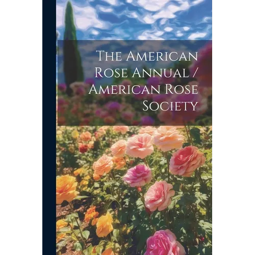 The American Rose Annual / American Rose Society - Paperback