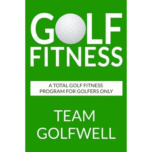 Golf Fitness: An All-Inclusive Golf Fitness Program For Golfers Only - Paperback