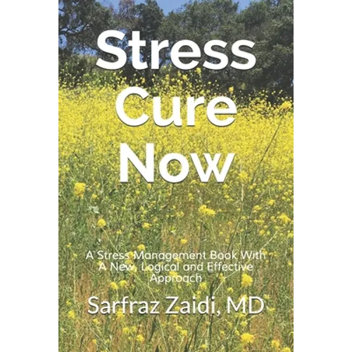 Stress Cure Now: A Stress Management Book With A New, Logical and Effective Approach - Paperback