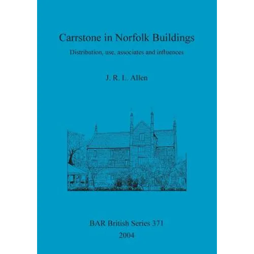 Carrstone in Norfolk Buildings: Distribution, use, associates and influences - Paperback
