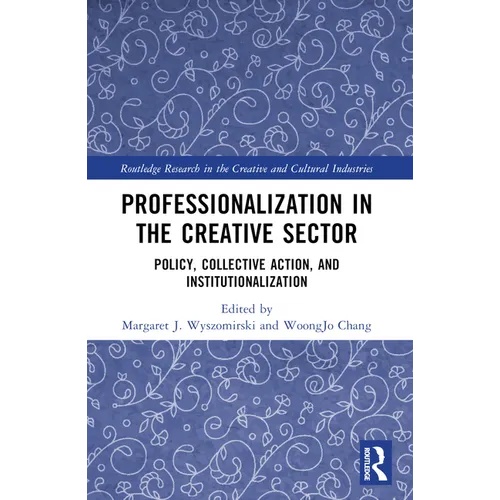 Professionalization in the Creative Sector: Policy, Collective Action, and Institutionalization - Paperback