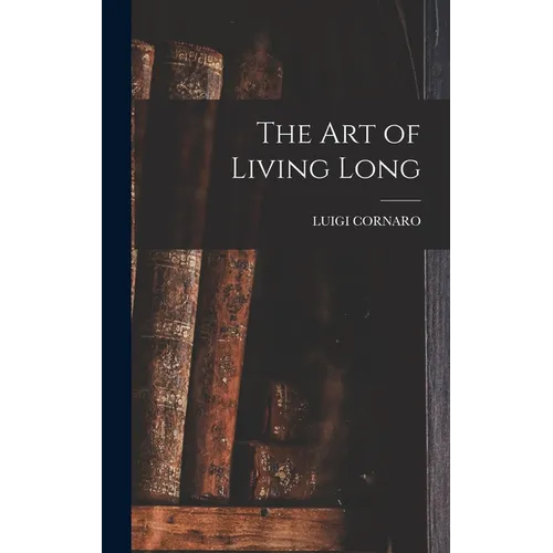 The Art of Living Long - Hardcover