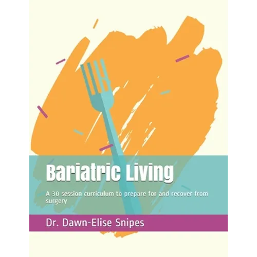 Bariatric Living: A 30 session curriculum to prepare for and recover from surgery - Paperback