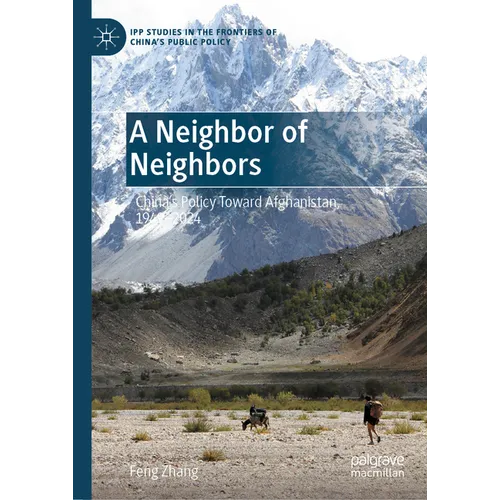 A Neighbor of Neighbors: China's Policy Toward Afghanistan, 1949-2024 - Hardcover