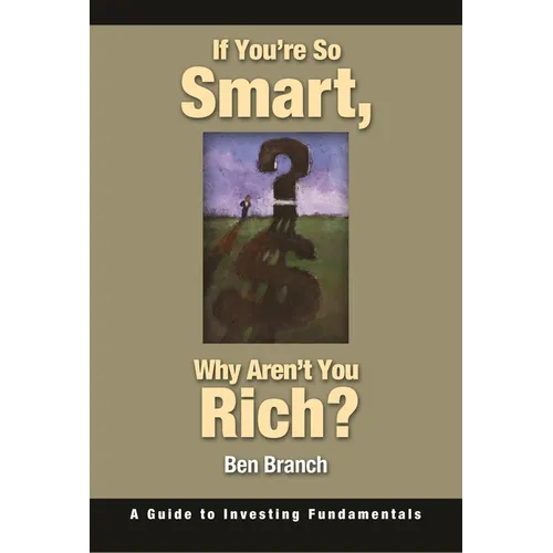 If You're So Smart, Why Aren't You Rich?: A Guide to Investing Fundamentals - Hardcover