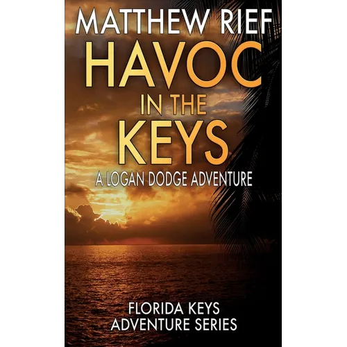 Havoc in the Keys: A Logan Dodge Adventure (Florida Keys Adventure Series Book 24) - Paperback