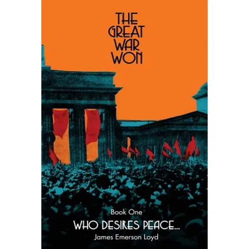 The Great War Won: Who Desires Peace... - Paperback