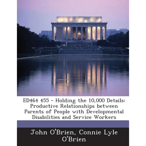 Ed464 455 - Holding the 10,000 Details: Productive Relationships Between Parents of People with Developmental Disabilities and Service Workers - Paperback