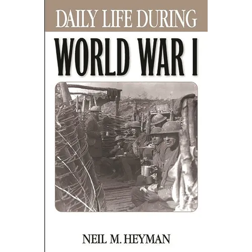 Daily Life During World War I - Hardcover