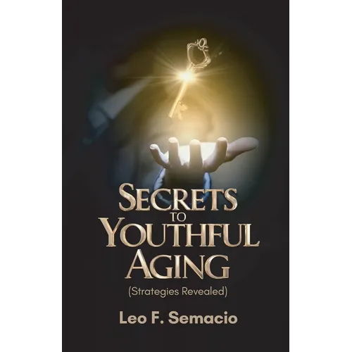 Secrets to Youthful Aging, (Strategies Revealed) - Paperback