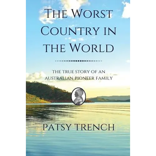 The Worst Country in the World: The true story of an Australian pioneer family - Paperback