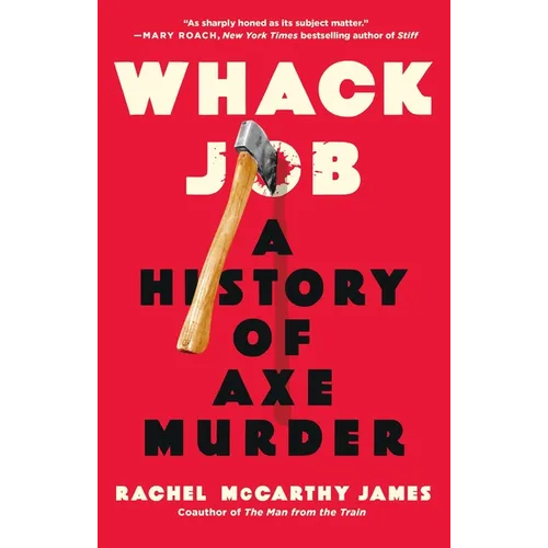 Whack Job: A History of Axe Murder - Hardcover