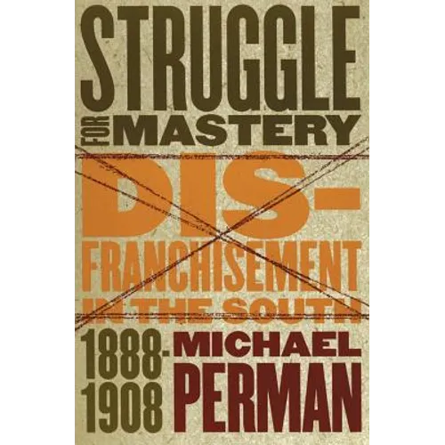 Struggle for Mastery: Disfranchisement in the South, 1888-1908 - Paperback