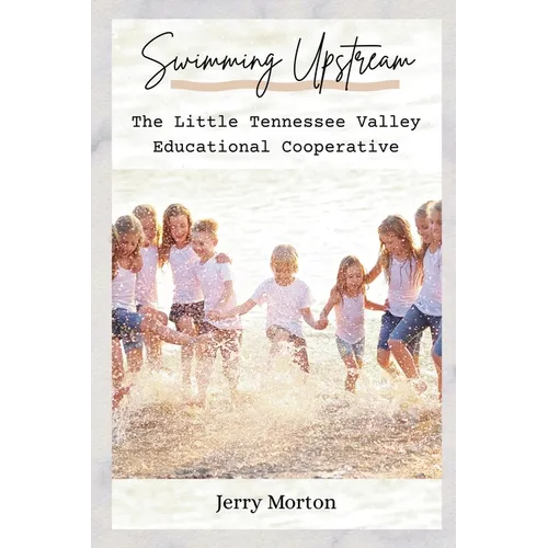 Swimming Upstream: The Little Tennessee Valley Educational Cooperative - Paperback