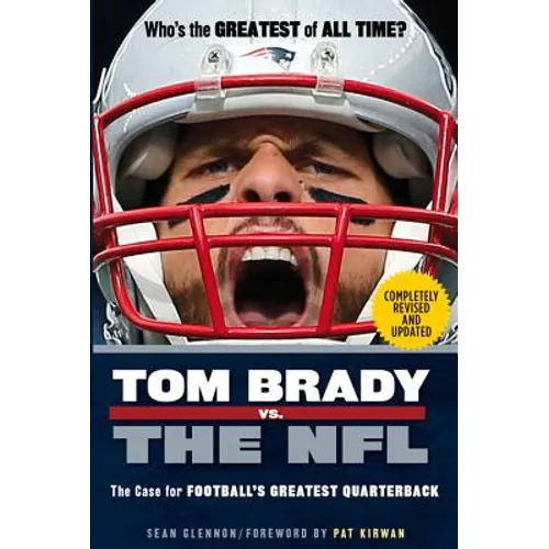 Tom Brady vs. the NFL: The Case for Football's Greatest Quarterback - Paperback