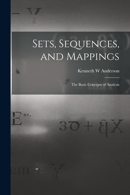 Sets, Sequences, and Mappings: the Basic Concepts of Analysis - Paperback