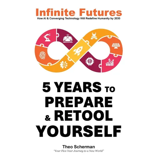 Infinite Futures: How Technology and Innovation will Redefine Humanity by 2030 - Paperback
