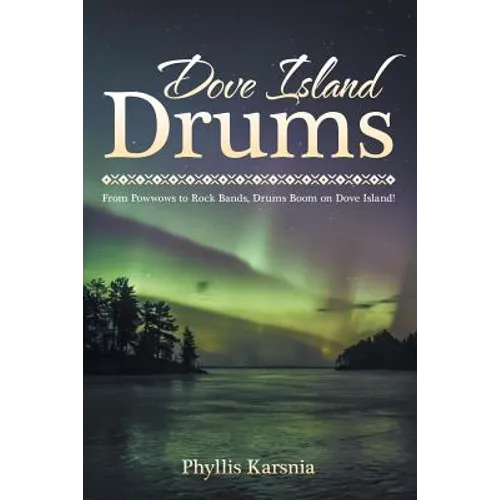 Dove Island Drums: From Powwows to Rock Bands, Drums Boom on Dove Island! - Paperback