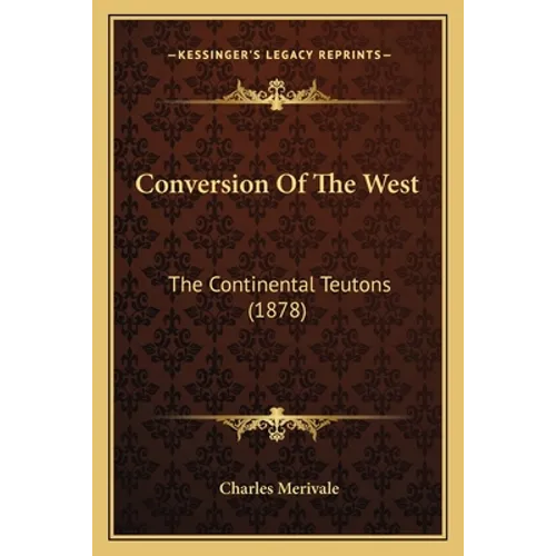 Conversion Of The West: The Continental Teutons (1878) - Paperback