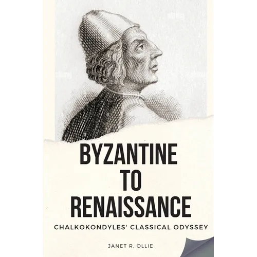 Byzantine to Renaissance: Chalkokondyles' Classical Odyssey