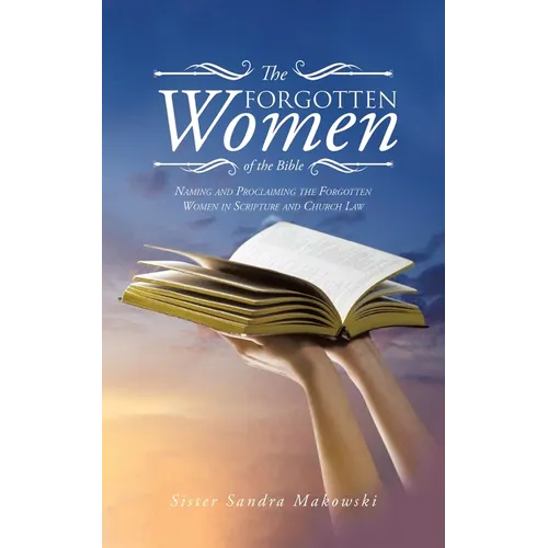 The Forgotten Women of the Bible: Naming and Proclaiming the Forgotten Women in Scripture and Church Law - Paperback