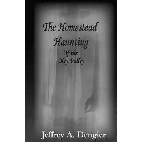 The Homestead Haunting of the Oley Valley - Paperback