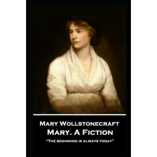 Mary Wollstonecraft - Mary. A Fiction: 