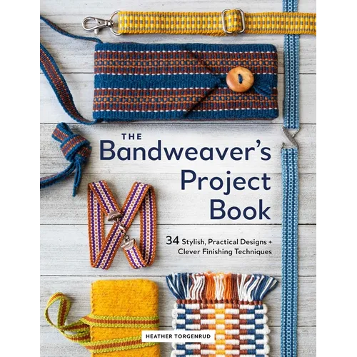 The Bandweaver's Project Book: 34 Stylish, Practical Designs + Clever Finishing Techniques - Hardcover