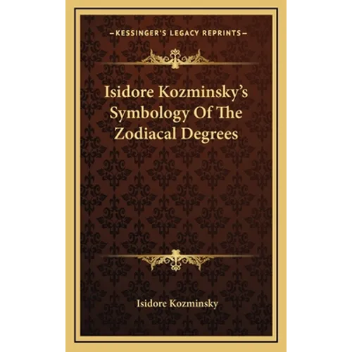 Isidore Kozminsky's Symbology Of The Zodiacal Degrees