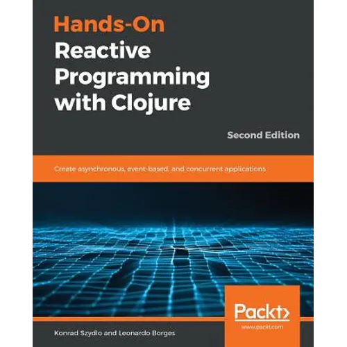 Hands-On Reactive Programming with Clojure, Second Edition - Paperback