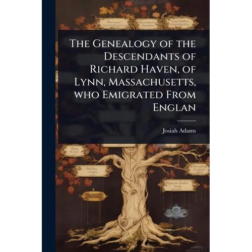 The Genealogy of the Descendants of Richard Haven, of Lynn, Massachusetts, who Emigrated From Englan - Paperback