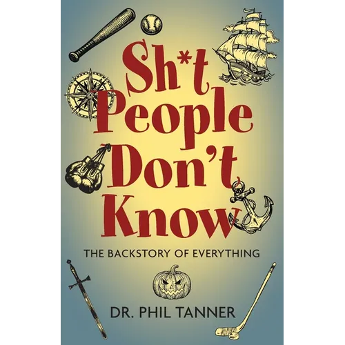 Sh*t People Don't Know: The Backstory of Everything - Paperback