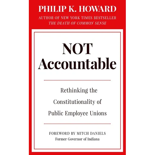 Not Accountable: Rethinking the Constitutionality of Public Employee Unions - Hardcover