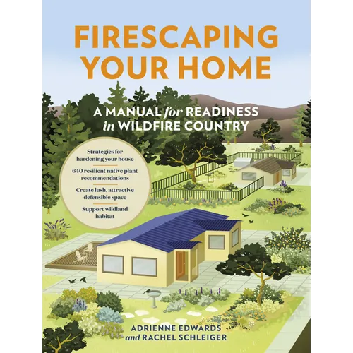 Firescaping Your Home: A Manual for Readiness in Wildfire Country