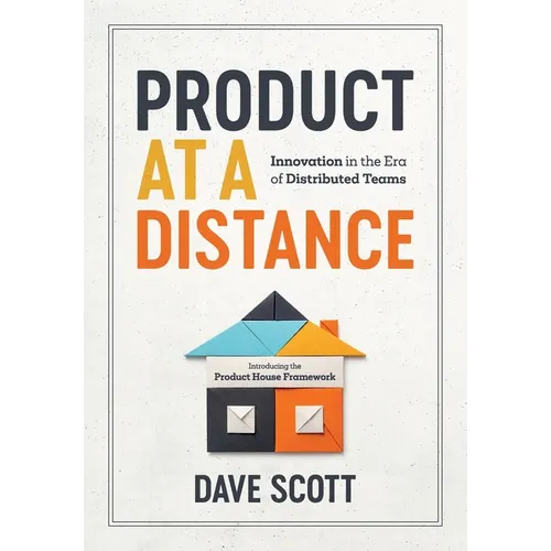 Product at a Distance: Innovation in the Era of Distributed Teams - Paperback