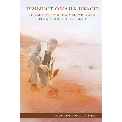 Project Omaha Beach: The Life and Military Service of a Penobscot Indian Elder