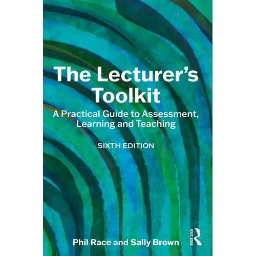 The Lecturer's Toolkit: A Practical Guide to Assessment, Learning and Teaching - Paperback