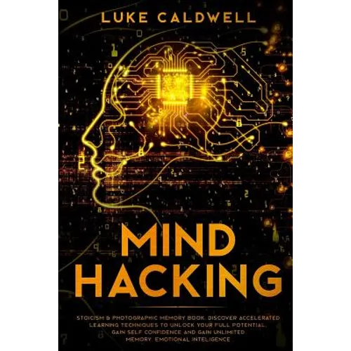Mind Hacking: Stoicism & Photographic Memory book. Discover Accelerated Learning Techniques to Unlock your Full Potential. Gain Self - Paperback