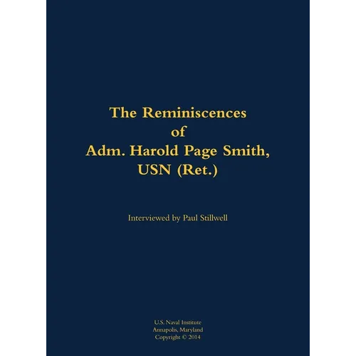 The Reminiscences of Adm. Harold Page Smith, USN (Ret.): 1904-1993 - Hardcover