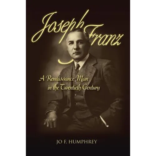 Joseph Franz: A Renaissance Man in the Twentieth Century - Paperback