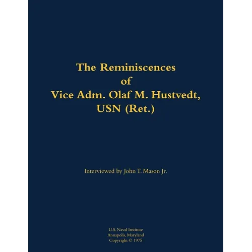 The Reminiscences of Vice Adm. Olaf M. Hustvedt, USN (Ret.): 1886-1978 - Paperback