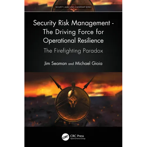 Security Risk Management - The Driving Force for Operational Resilience: The Firefighting Paradox - Paperback