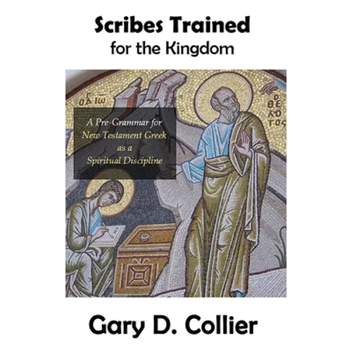 Scribes Trained for the Kingdom: A Pre-Grammar for New Testament Greek as a Spiritual Discipline - Hardcover