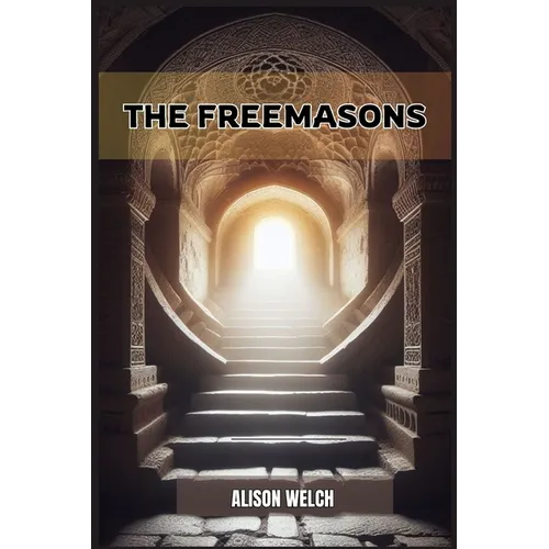 The Freemasons: Unveiling the Mysteries of Freemasonry (2024) - Paperback