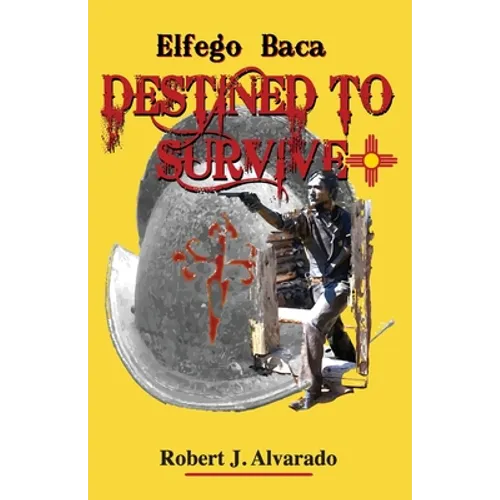 Elfego Baca Destined to Survive - Paperback