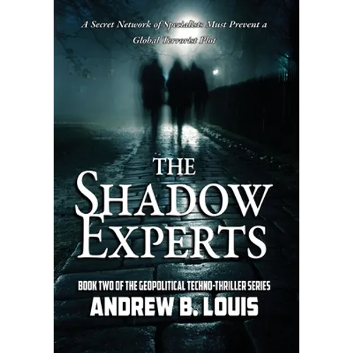 The Shadow Experts: A Secret Network of Specialists Must Prevent a Global Terrorist Plot - Hardcover