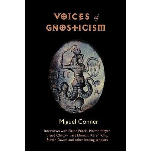 Voices of Gnosticism: Interviews with Elaine Pagels, Marvin Meyer, Bart Ehrman, Bruce Chilton and Other Leading Scholars - Paperback