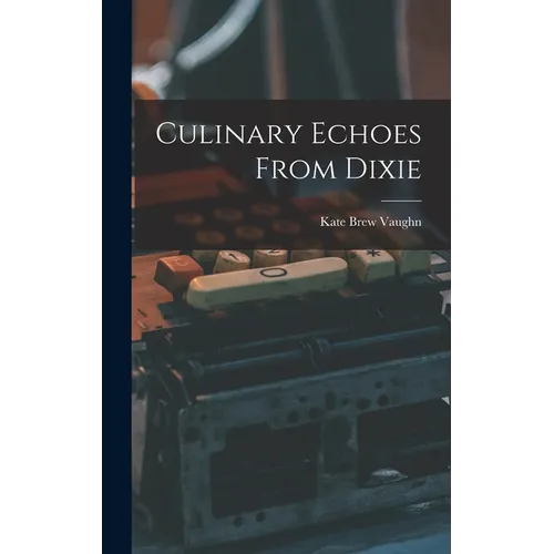 Culinary Echoes From Dixie - Hardcover
