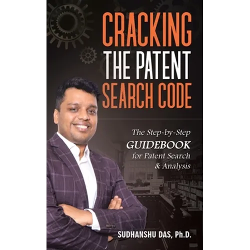 Cracking the Patent Search Code: The Step-By-Step Guidebook for Patent Search & Analysis - Paperback